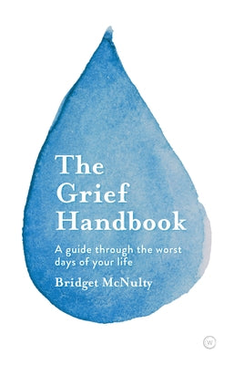 The Grief Handbook: A Guide Through the Worst Days of Your Life by McNulty, Bridget