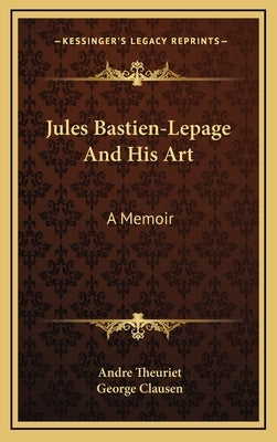 Jules Bastien-Lepage and His Art: A Memoir by Theuriet, Andre