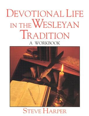 Devotional Life in the Wesleyan Tradition by Harper, Steve