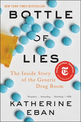 Bottle of Lies: The Inside Story of the Generic Drug Boom by Eban, Katherine