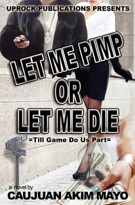 Let Me Pimp Or Let Me Die by Mayo, Caujuan Akim