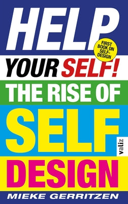 Help Your Self!: The Rise of Self-Design by Gerritzen, Mieke
