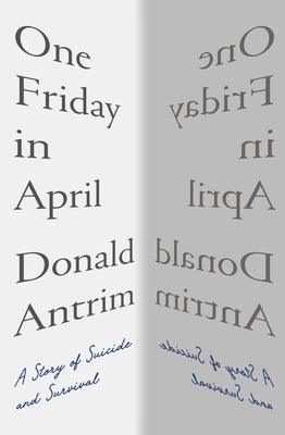 One Friday in April: A Story of Suicide and Survival by Antrim, Donald