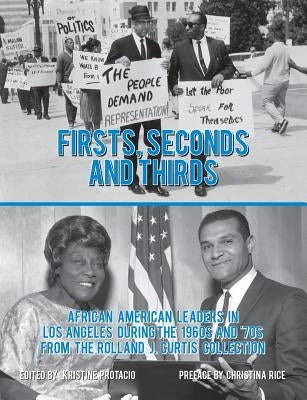 Firsts, Seconds and Thirds: African American Leaders in Los Angeles from the 1960s and '70s from the Rolland J. Curtis Collection by Rice, Christina