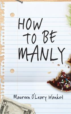 How to Be Manly by O'Leary Wanket, Maureen