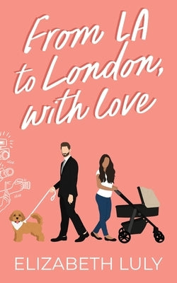 From LA to London, With Love by Luly, Elizabeth