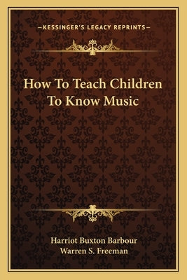 How To Teach Children To Know Music by Barbour, Harriot Buxton