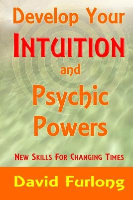 Develop Your Intuition and Psychic Powers by Furlong, David