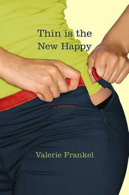 Thin Is the New Happy: A Memoir by Frankel, Valerie