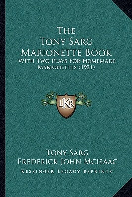 The Tony Sarg Marionette Book: With Two Plays For Homemade Marionettes (1921) by Sarg, Tony