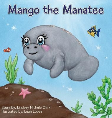 Mango the Manatee by Clark, Lindsey Michele