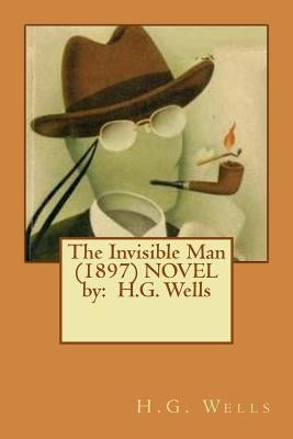 The Invisible Man (1897) Novel by: H.G. Wells by Wells, H. G.