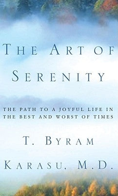 The Art of Serenity: The Path to a Joyful Life in the Best and Worst of Times by Karasu, Toksoz Byram