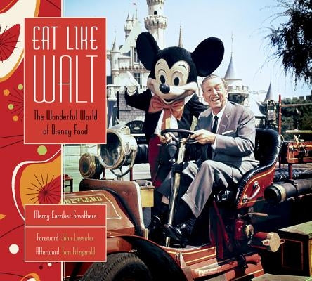 Eat Like Walt: The Wonderful World of Disney Food by Smothers, Marcy