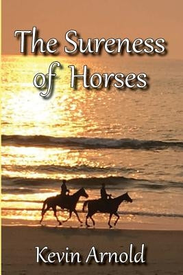 The Sureness of Horses by Arnold, Kevin