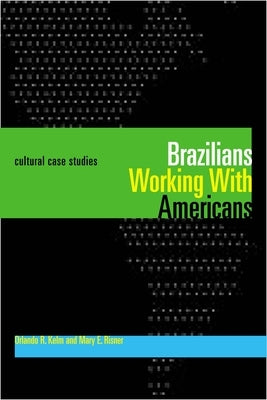 Brazilians Working with Americans/Brasileiros Que Trabalham Com Americanos: Cultural Case Studies/Estudos de Casos Culturais by Kelm, Orlando R.