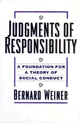Judgments of Responsibility: A Foundation for a Theory of Social Conduct by Weiner, Bernard