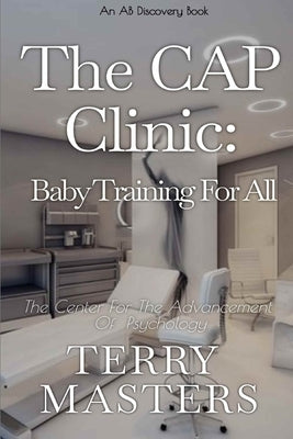 The CAP Clinic: Baby Training For All: An ABDL/Hypnosis Story by Bent, Rosalie