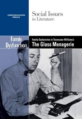 Family Dysfunction in Tennessee Williams' the Glass Menagerie by Bryfonski, Dedria