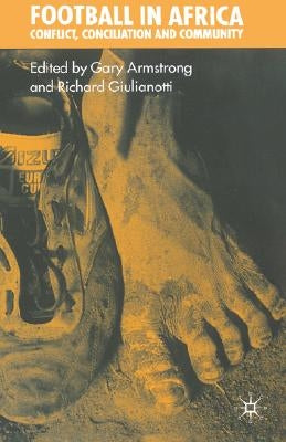 Football in Africa: Conflict, Conciliation, and Community by Armstrong, Gary