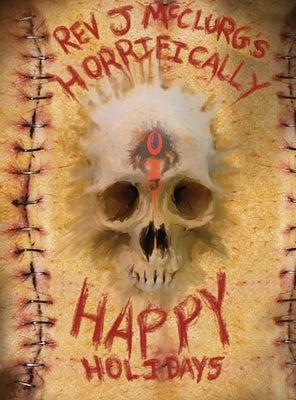 REV J McCLURG'S HORRIFICALLY HAPPY HOLIDAYS by McClurg, J.
