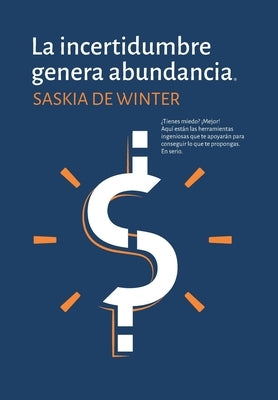 La incertidumbre genera abundancia (R) by de Winter Castillo, Saskia