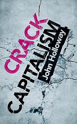 Crack Capitalism by Holloway, John