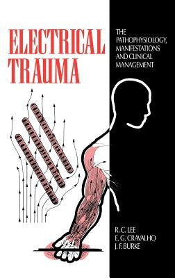 Electrical Trauma: The Pathophysiology, Manifestations, and Clinical Management by Lee, R. C.