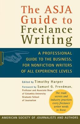 The Asja Guide to Freelance Writing: A Professional Guide to the Business, for Nonfiction Writers of All Experience Levels by Harper, Timothy