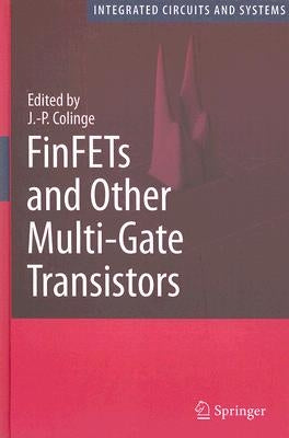 FinFETs and Other Multi-Gate Transistors by Colinge, J. -P