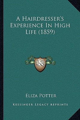 A Hairdresser's Experience in High Life (1859) by Potter, Eliza