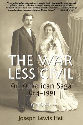 The War Less Civil: An American Saga 1864 - 1991 by Heil, Joseph Lewis