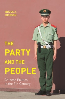 The Party and the People: Chinese Politics in the 21st Century by Dickson, Bruce J.