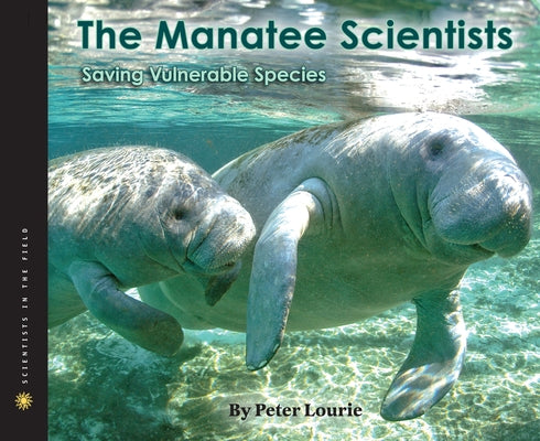 The Manatee Scientists: Saving Vulnerable Species by Lourie, Peter