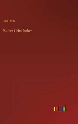 Pariser Liebschaften by Feval, Paul