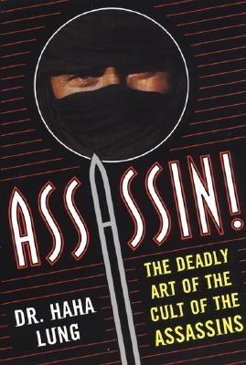 Assassin!: The Deadly Art of the Cult of the Assassins by Lung, Haha