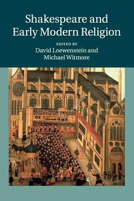 Shakespeare and Early Modern Religion by Loewenstein, David