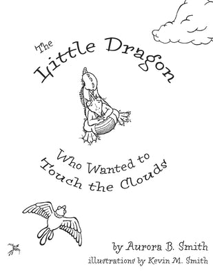 The Little Dragon: Who Wanted to Touch the Clouds by Smith, Kevin M.
