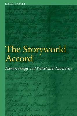 Storyworld Accord: Econarratology and Postcolonial Narratives by James, Erin