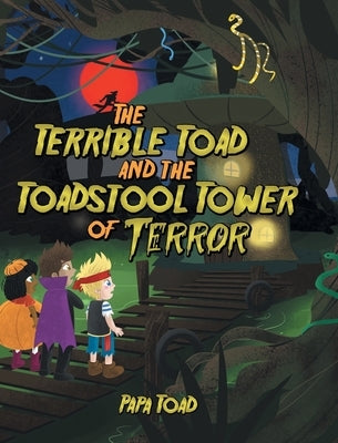 The Terrible Toad and the Toadstool Tower of Terror by Toad, Papa