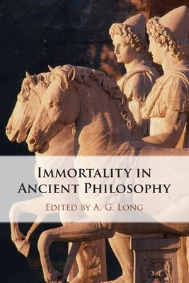 Immortality in Ancient Philosophy by Long, A. G.