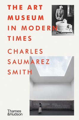 The Art Museum in Modern Times by Saumarez Smith, Charles
