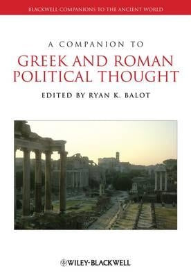 A Companion to Greek and Roman Political Thought by Balot, Ryan K.