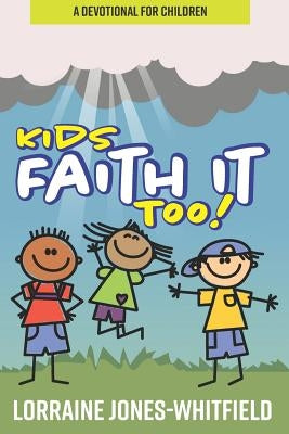 Kids Faith It Too: A Devotional for Children by Jones-Whitfield, Lorraine