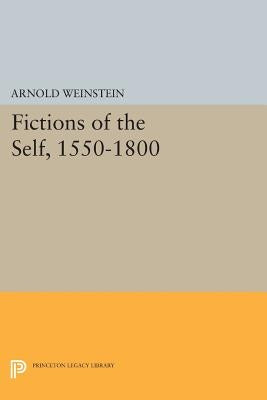 Fictions of the Self, 1550-1800 by Weinstein, Arnold