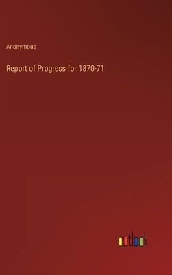 Report of Progress for 1870-71 by Anonymous
