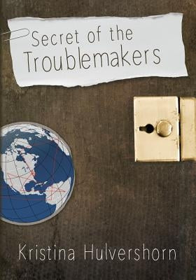 Secret of the Troublemakers by Hulvershorn, Kristina
