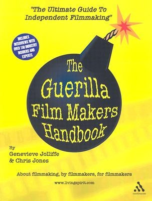 The Guerilla Film Makers Handbook by Jones, Chris