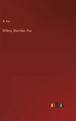 Wilkes, Sheridan, Fox by Rae, W.