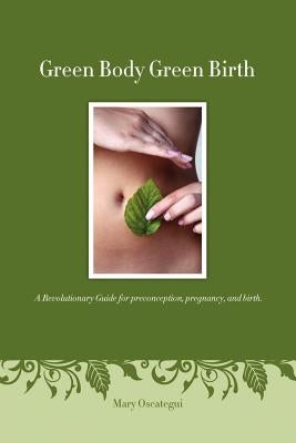Green Body Green Birth by Oscategui, Mary